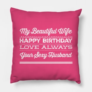 My Beautiful Wife Happy Birthday Love Always Your Sexy Husband Pillow