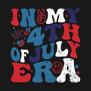 In My 4Th Of July Era American Independence Day Retro Groovy T-Shirt