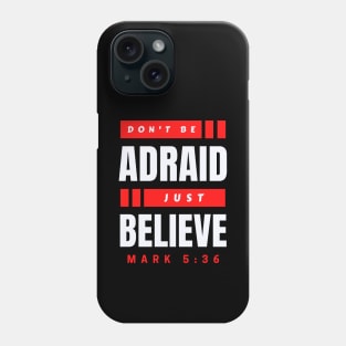 Don't Be Afraid Just Believe | Christian Typography Phone Case