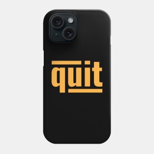 Quit Phone Case