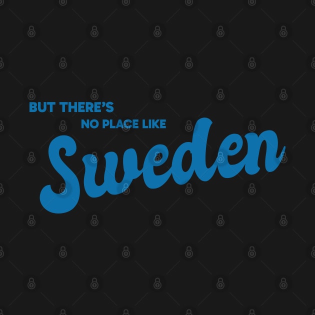 But There's No Place Like Sweden by kindacoolbutnotreally