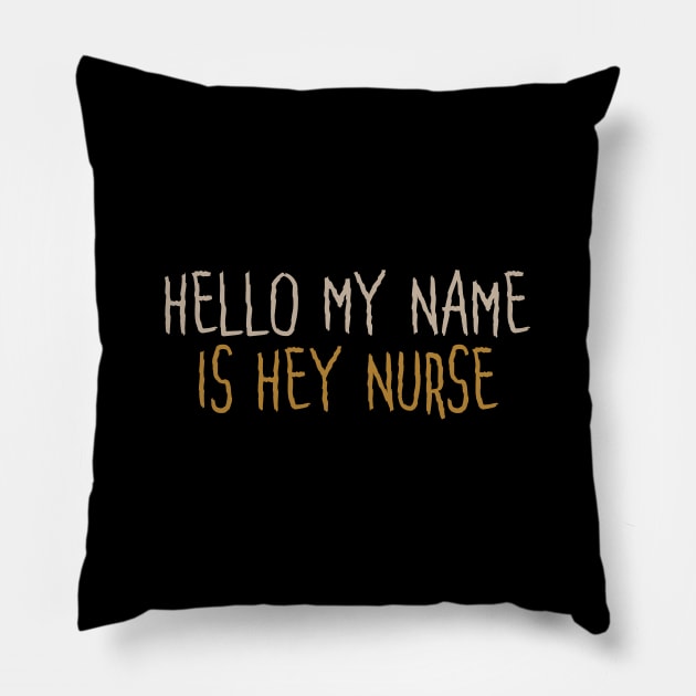 Hello My Name Is Hey Nurse Pillow by Tesszero