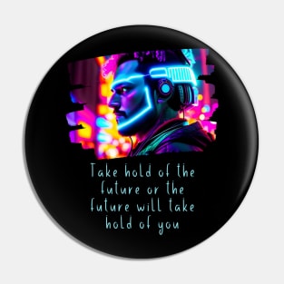 Take hold of the FUTURE, or the FUTURE will take hold of you Pin