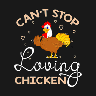 Can't Stop Loving Chicken T-Shirt