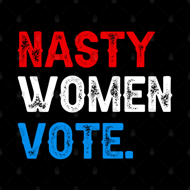 Nasty Women Vote by DragonTees