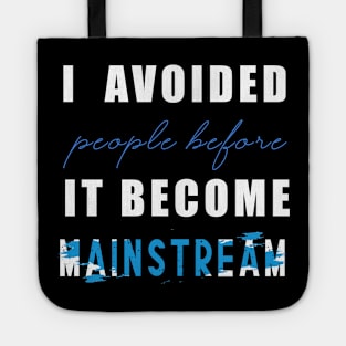 Social distancing - i avoided people before it become mainstream Tote