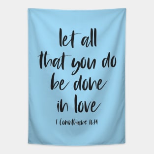 Christian Bible Verse: Let all that you do be done in love (black text) Tapestry