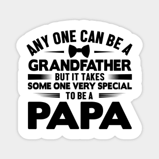 Any one can be a grandfather but it takes some one very Special to be a papa Magnet