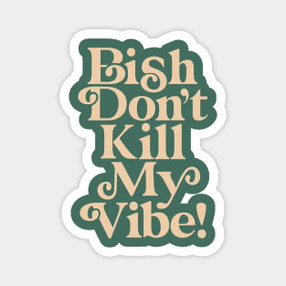 Bish Don't Kill My Vibe 436D5F green peach Magnet