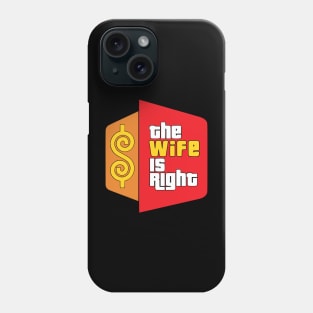 The Wife Is Right Parody Phone Case