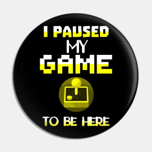 I Paused my Game to be here cool gamer girl shirt gift Pin