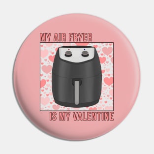 My Air Fryer is My Valentine Pin