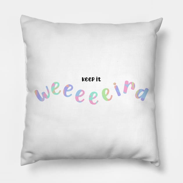 Keep it weird - pastel Pillow by UnseenGhost