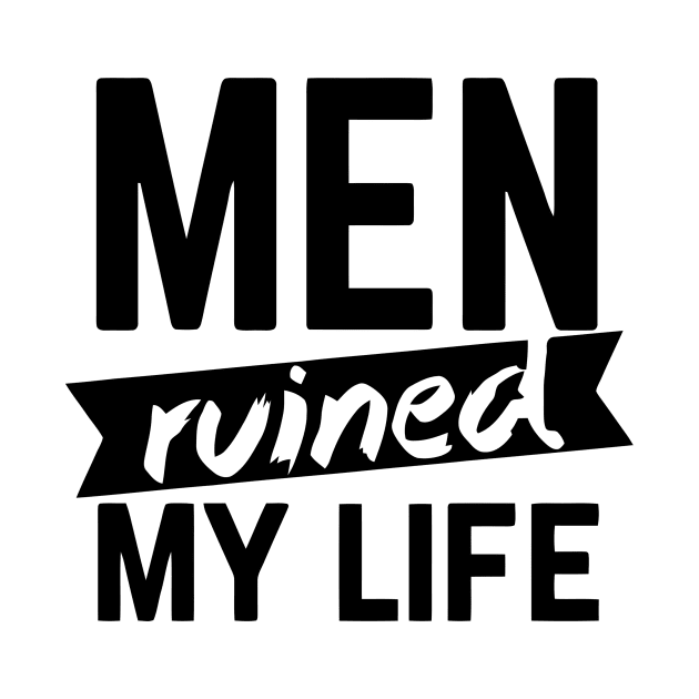 Men Ruined My Life by Ramateeshop