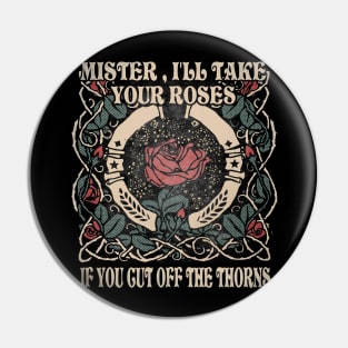 Mister, I'll Take Your Roses. If You Cut Off The Thorns Flowers Cactus Deserts Pin