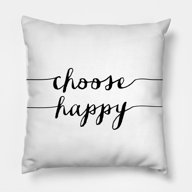 Choose Happy Happy Pillow Teepublic Au