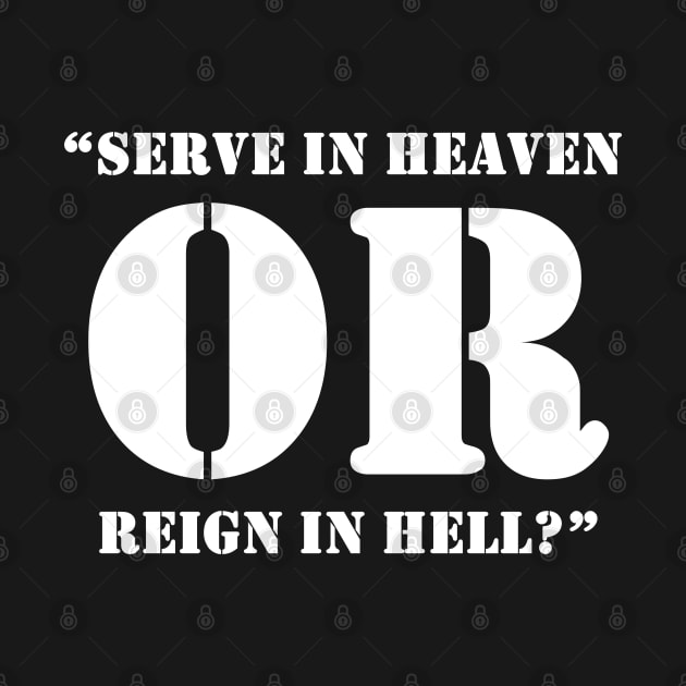 Serve In Heaven Or Reign In Hell Black by AlienCollectors