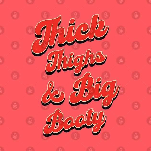 Thick Thighs Big Booty - Vintage Typography by Whimsical Thinker