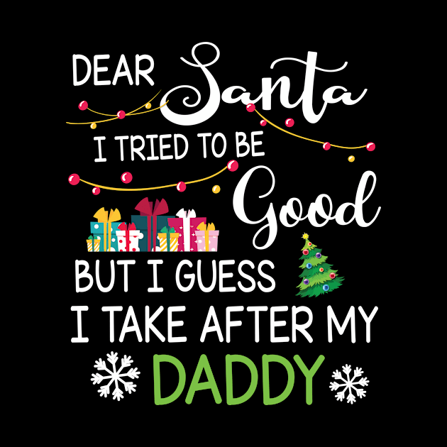 Dear Santa I Tried To Be Good I Guess I Take After My Daddy by bakhanh123