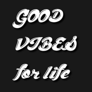 good vibes for life T-Shirt