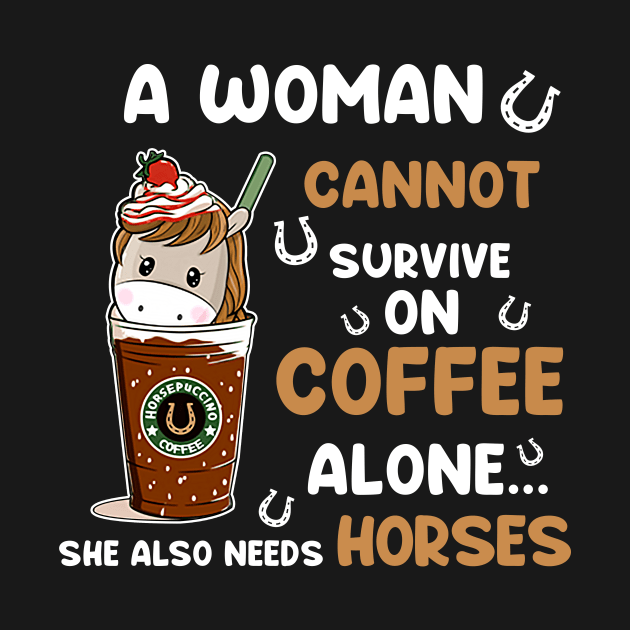 A Woman Cannot Survive On Coffee Alone She Also Needs Her Horse tshirt funny gift by American Woman