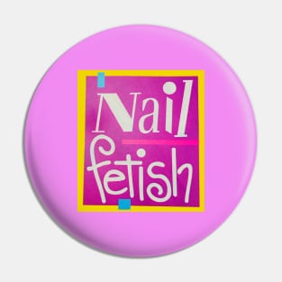 Nail Fetish 90's Pin