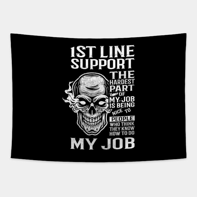 1St Line Support T Shirt - The Hardest Part Gift Item Tee Tapestry by candicekeely6155