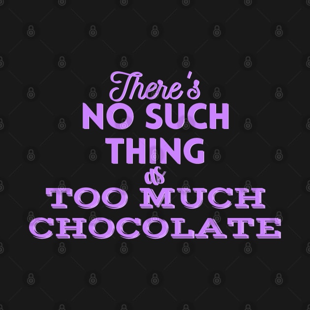 There's No Such Thing As Too Much Chocolate (Purple) by cuteandgeeky