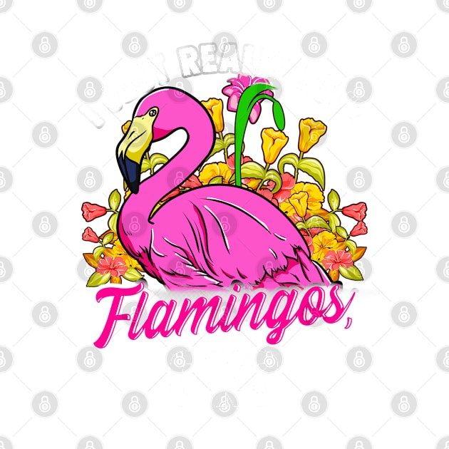 I Just Really Love Flamingos Ok by E