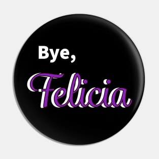 Bye Felicia Pin