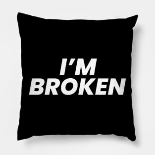 I'm broken Pillow