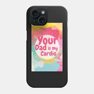 Your Dad Is My Cardio T-Shirt Phone Case