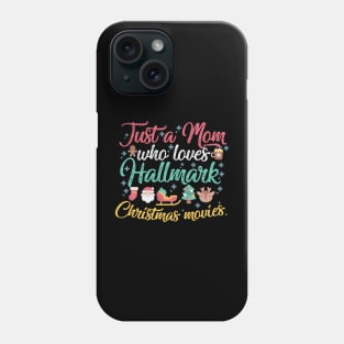 Just a Mom who loves Hallmark Christmas Movies Phone Case