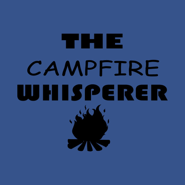 The Campfire Whisperer, Campfire, Camping, Camper, Camp, Men camping, Women's Camping, Funny Campfire by wiixyou