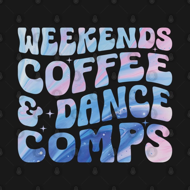 Weekends Coffee and Dance Competition Funny Dance Mom Comp Season by Nisrine