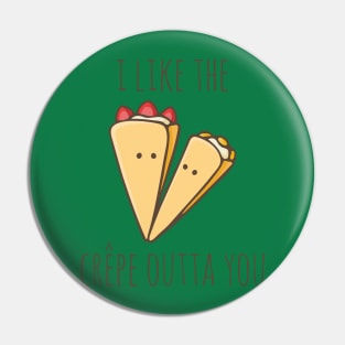 I Like The Crêpe Outta You Pin