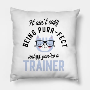 Trainer Cat Gifts for Cat Lovers - It ain't easy being Purr Fect Pillow