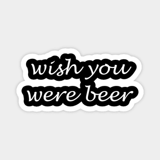 Wish You Were Beer Magnet