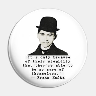 Franz Kafka Stupidity Quote Pin