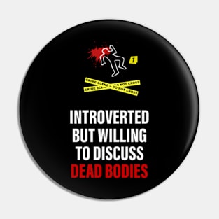 Introverted but willing to discuss Dead Bodies Pin