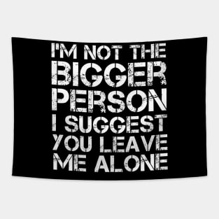 I'm Not The Bigger Person You Better Leave Me Alone Tapestry