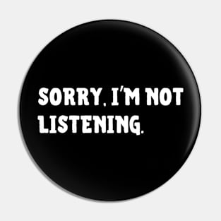 Sorry I'm not listening Pin