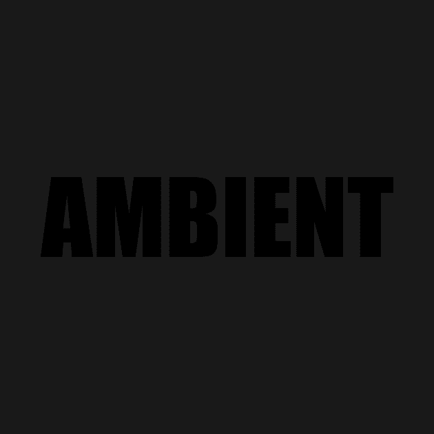 Ambient (black text) by Casually Appareled