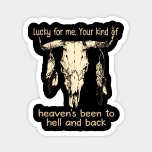 Lucky For Me. Your Kind Of Heaven's Been To Hell And Back Love Music Bull-Skull Magnet