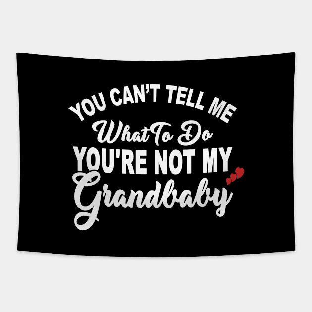 You Can't Tell Me What To Do You're Not My Grandbaby Tapestry by ZimBom Designer