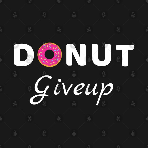 Donut Giveup - Positive Words motivation funny pun by Petalprints