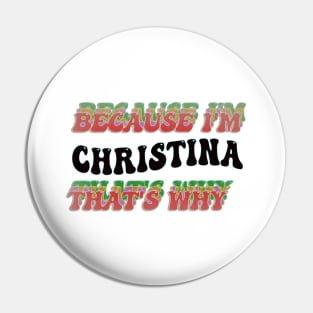 BECAUSE I'M CHRISTINA : THATS WHY Pin