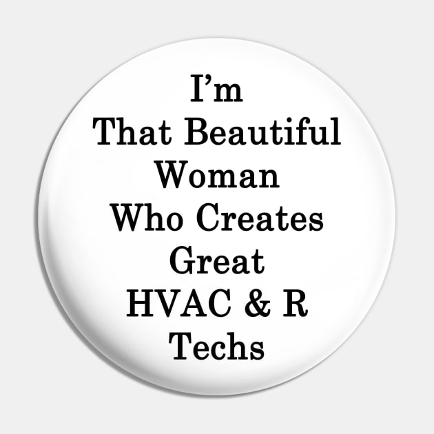 I'm That Beautiful Woman Who Creates Great HVAC & R Techs Pin by supernova23