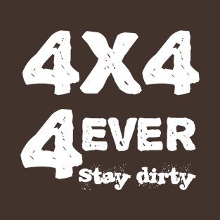 4x4 4 ever stay dirty T-Shirt