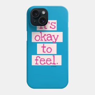 It's Okay To Feel! Phone Case